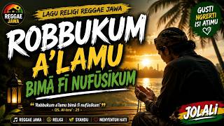 ROBBUKUM A'LAMU BIMĀ FĪ NUFŪSIKUM | Reggae Jawa Religi Terbaru 2026 | JOLALI