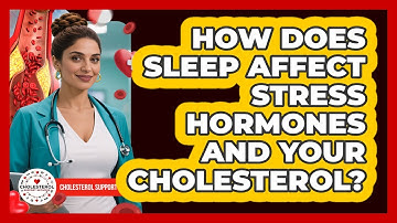 How Does Sleep Affect Stress Hormones And Your Cholesterol? - Cholesterol Support Network