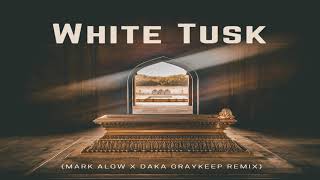 White Tusk ( Mark Alow x Daka Graykeep Remix )