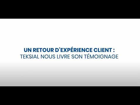 Témoignage et retour d'expérience client : Teksial, filiale d'Engie