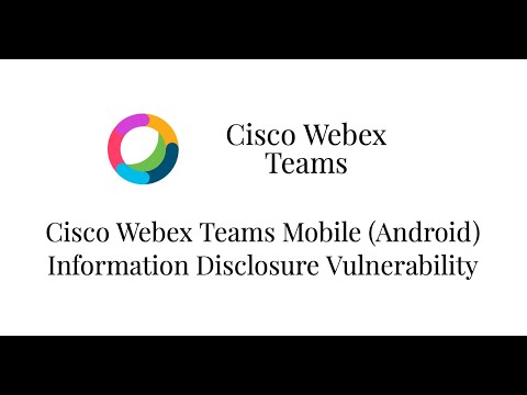 Cisco Webex Teams Mobile (Android) Information Disclosure Vulnerability (Watch in HD)