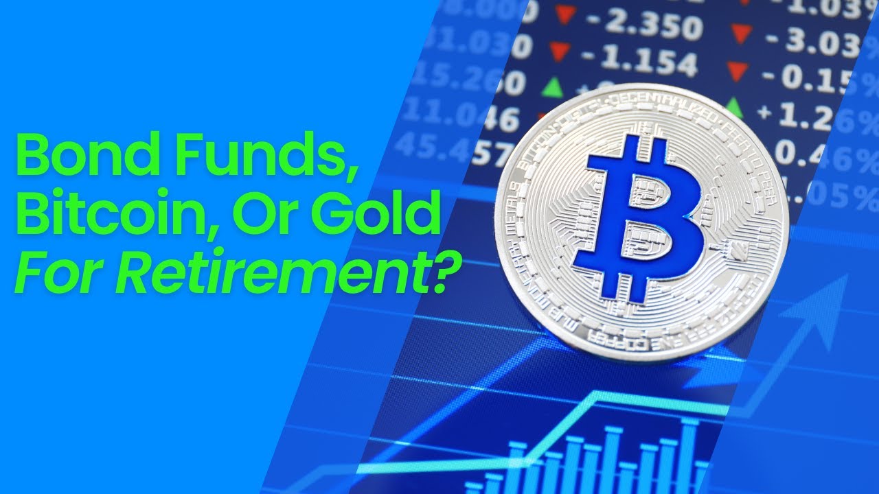 Retirement Investing: Bond Funds, Bitcoin, or Gold?