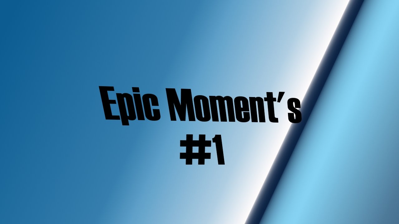 Epic Moments 1 YouTube
