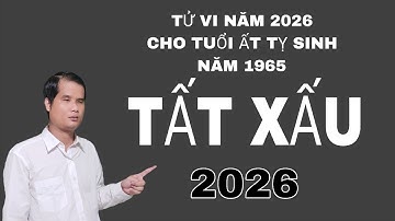 Xem tử vi năm 2026 cho tuổi Ất Tỵ sinh năm 1965 cực kỳ xui Cực kỳ xấu