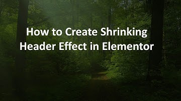 How to Create Shrinking Header Effect in Elementor
