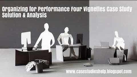 Organizing for Performance Four Vignettes Harvard Case Study Solution & Online Case Analysis