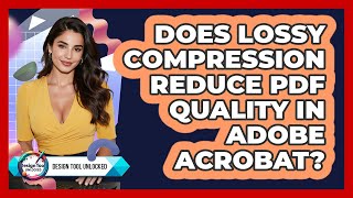 Does Lossy Compression Reduce PDF Quality In Adobe Acrobat? - Design Tool Unlocked