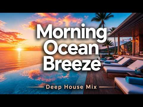 Morning Ocean Breeze | Chill & Deep House Mix to Start Your Day with Positive Vibes 🐚