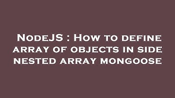 NodeJS : How to define array of objects in side nested array mongoose