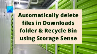 Automatically delete files in Downloads folder & Recycle Bin using Storage Sense in Windows Net Worth
