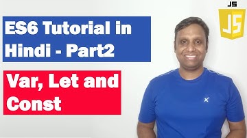 ES6 Tutorial in Hindi(Part 2) - Var, Let and Const | ECMAScript 2015 | ECMAScript 6