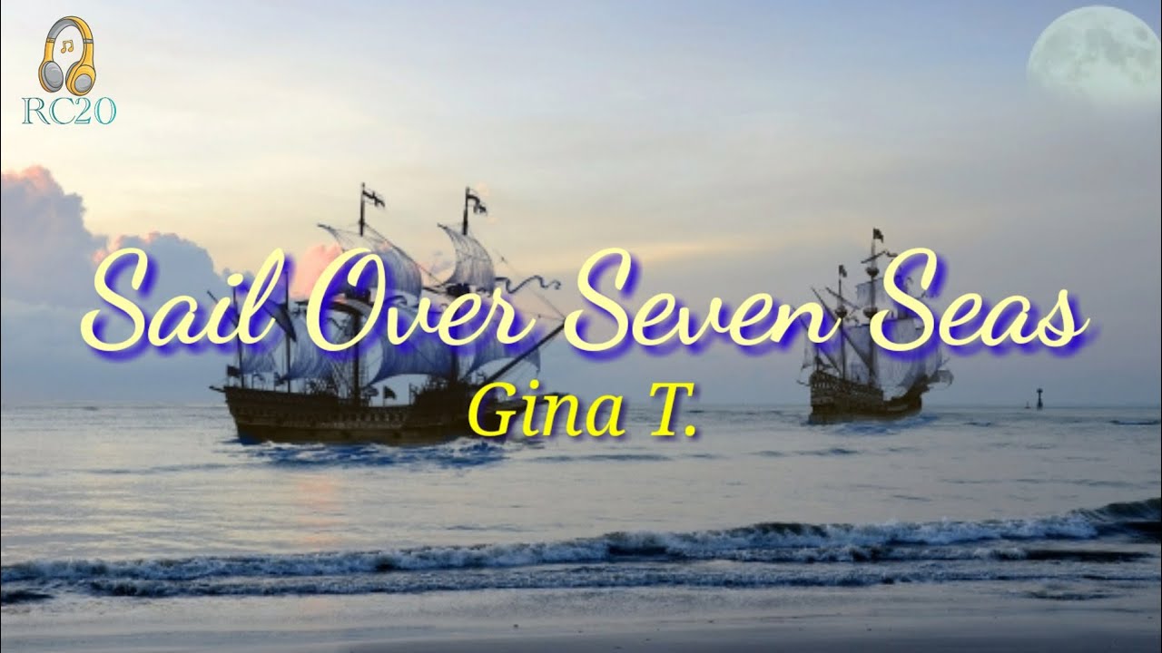 Sail Over Seven Seas (Lyrics) by Gina T. YouTube