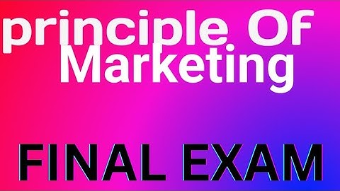 Principle of Marketing Final Exam