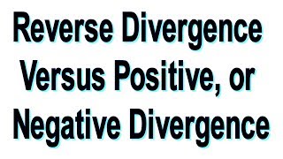 [ Mentorship ] Reverse Divergence Versus Positive, or Negative Divergence
