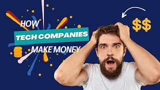 Money in the Tech World: How Tech Companies 🚀 Make Money