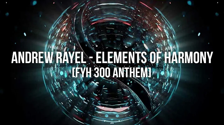 Andrew Rayel - Elements of Harmony [FYH 300 Anthem...