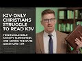 KJV-Only Christians Are Asking the Same Questions I Am about KJV Intelligibility