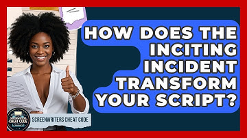 How Does The Inciting Incident Transform Your Script? - Screenwriter