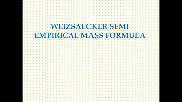 Weizsacker semi empirical mass formula # Nuclear physics# BWC#