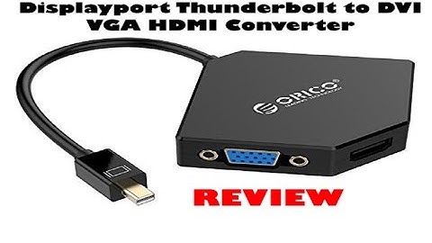 ORICO 3 in 1 Mini DP Displayport Thunderbolt to DVI VGA HDMI Converter Review
