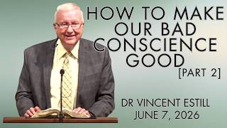 How To Make Our Bad Conscience Good Part 2 | Dr. Vincent Estill | June 7, 2026