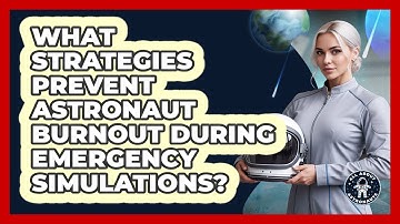 What Strategies Prevent Astronaut Burnout During Emergency Simulations? - All About Astronauts