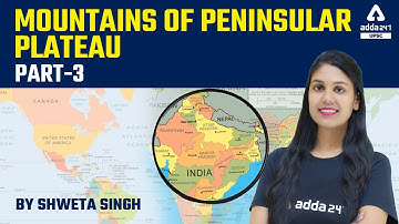 Mountains Of Peninsular Plateau | Lecture 3 | Mapping For UPSC, UPPCS, MPPSC, BPSC, UKPSC, All Exams