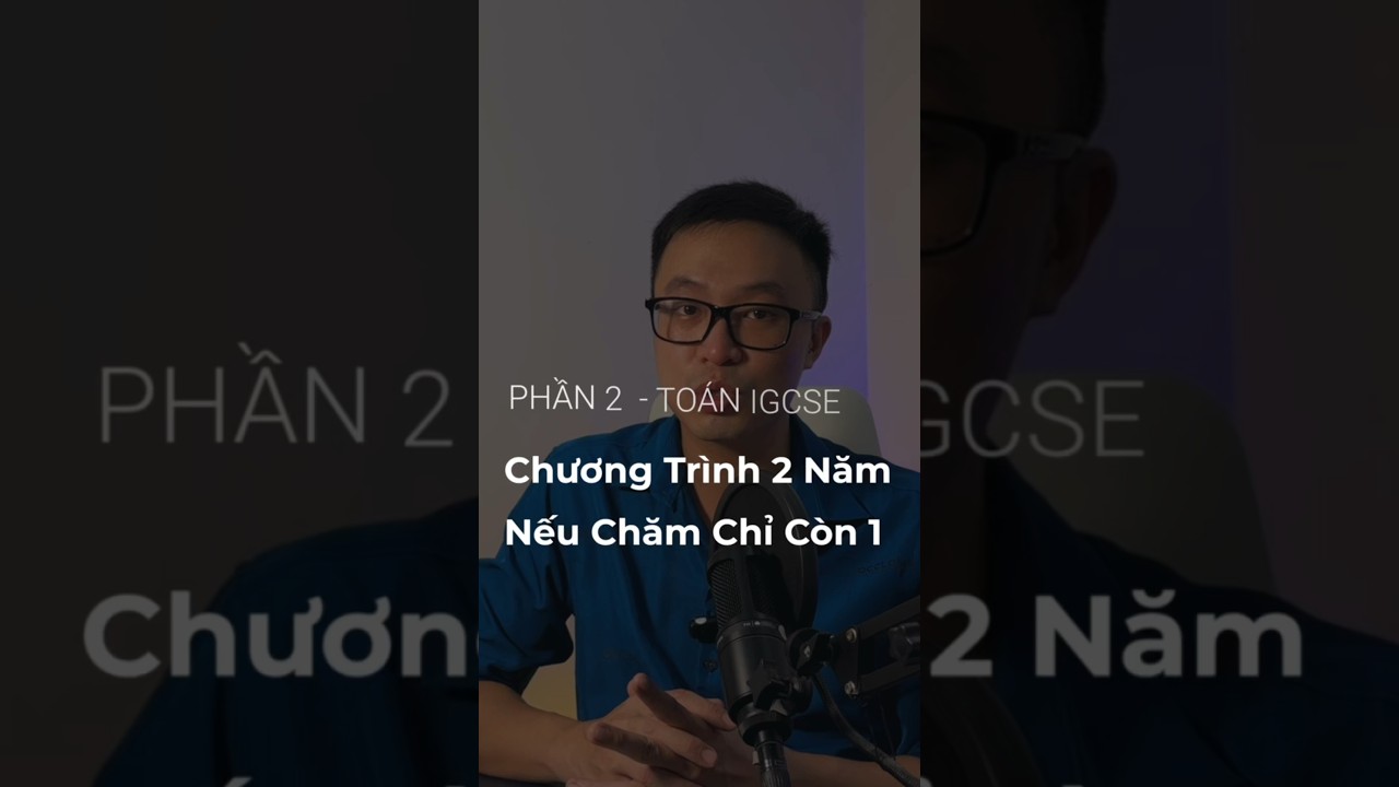 Chương trình Toán IGCSE - Học 2 năm trong 1 năm P2| 