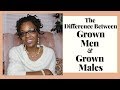 The Difference Between Grown Men & Grown Males