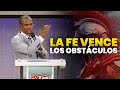 LA FE VENCE LOS OBSTÁCULOS | PASTOR ERNESTO CUEVAS | @buenasnuevast.v