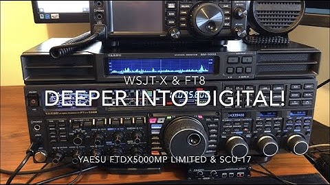 Exploring Digital Modes (WSJT-X & FT8) Using The Yaesu FTDX5000MP Limited and Yaesu SCU-17