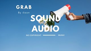 Ikson - Grab ( Sound Audio No Copyright Music )