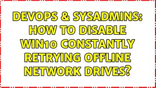 DevOps & SysAdmins: How to disable Win10 constantly retrying offline network drives? Profile