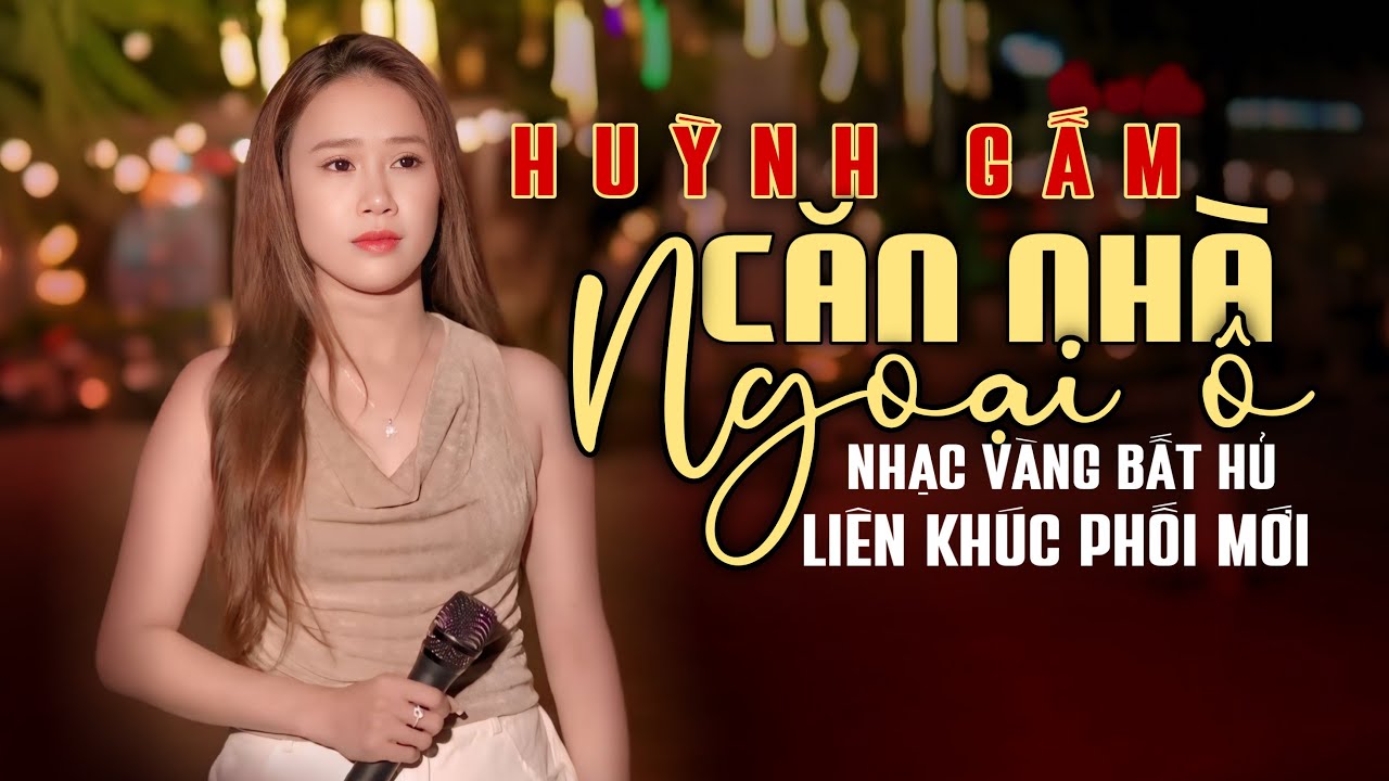 HUỲNH GẤM - CĂN NHÀ NGOẠI Ô | Liên Khúc Nhạc Vàng Những bản Hát Rong Đường Phố Hay Nhất 2025