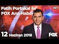 Download 12 Haziran 2018 Fatih Portakal ile FOX Ana Haber 12 Haziran 2018 Fatih Portakal ile FOX Ana Haber