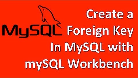 Create foreign key in mysql using workbench