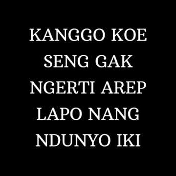 KANGGO AWAKMU SENG GAK NGERTI AREP LAPO NANG NDUNYO IKI. | MARAH MARAH BAHASA JAWA.