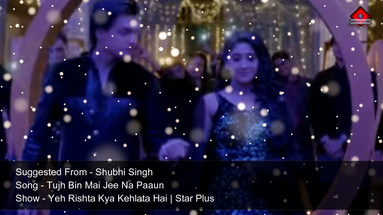 Tujh Bin Mai Jee Na Paaun   Song  Yeh Rishta Kya Kehlata Hai   Star Plus