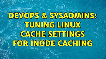 DevOps & SysAdmins: tuning linux cache settings for inode caching (2 Solutions!!)