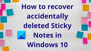 How to recover accidentally deleted Sticky Notes in Windows 10