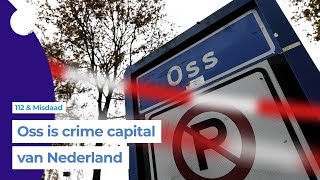 Ogenschijnlijk rustig Oss wordt ook wel crime capital van Nederland genoemd