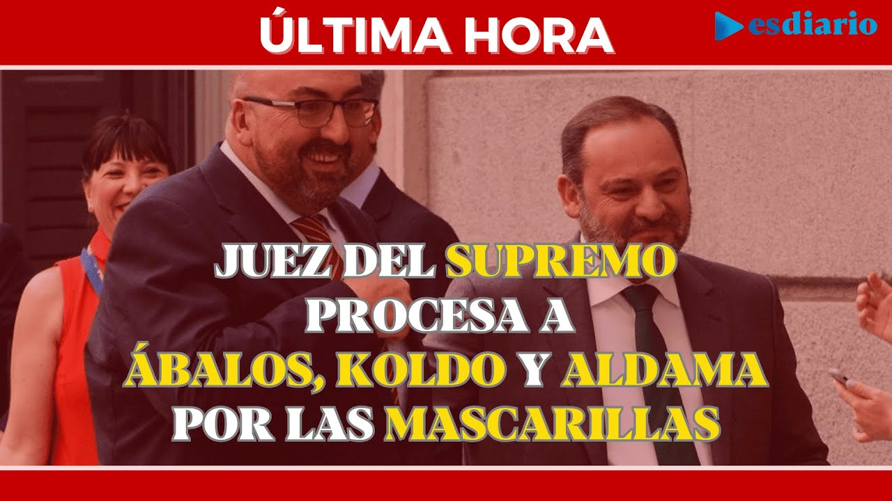 #ÚLTIMAHORA Ábalos, Koldo y Aldama procesados por la compra de ...
