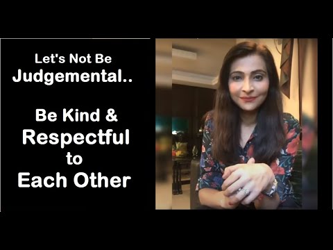 Let's Not Be Judgemental, Be Kind and Respectful to Each Other!!