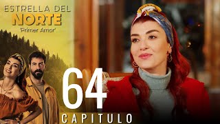 Estrella Del Norte Primer Amor | Capitulo 64 - Version Corta (Kuzey Yıldızı İlk Aşk)