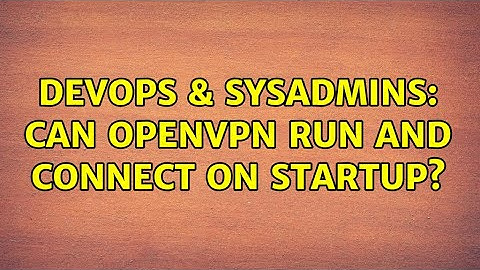 DevOps & SysAdmins: Can OpenVPN run and connect on startup?