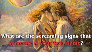 What are the screaming signs that someone is your twin flame?