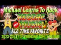 Michael Learn To Rock X 2024 HITS ( BEST OF REGGAE NONSTOP REMIX )_Beautiful Relaxing. Reggae Mix