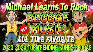 Michael Learn To Rock X 2024 HITS ( BEST OF REGGAE NONSTOP REMIX )_Beautiful Relaxing. Reggae Mix