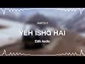 Yeh ishq hai  edit audio  swiftlyy