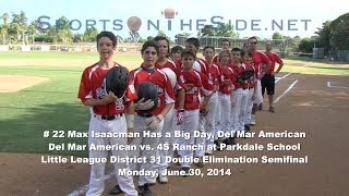 # 22 Max Isaacman Has a Big Day, Del Mar American Little League, 6/30/14